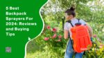 5 Best Backpack Sprayers For 2024 Reviews and Buying Tips