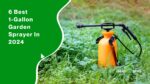 6 Best 1-Gallon Garden Sprayer In 2024
