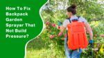How To Fix Backpack Garden Sprayer That Not Build Pressure