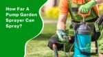 How Far A Pump Garden Sprayer Can Spray